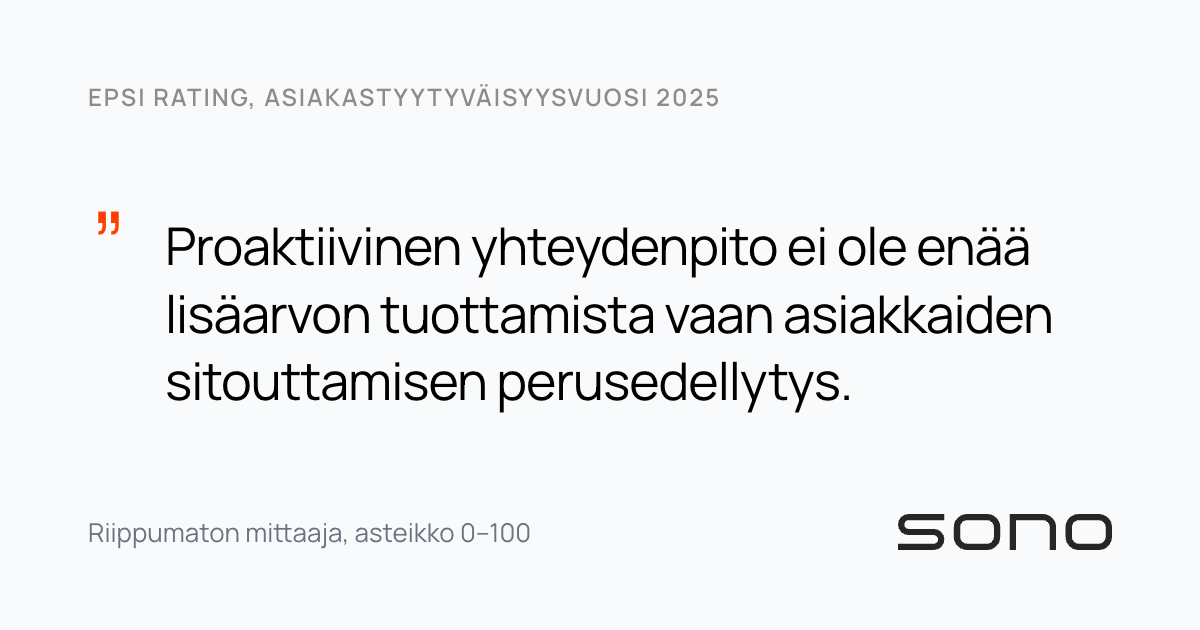 Lainauskortti EPSI Ratingin vuosikatsauksesta: proaktiivinen yhteydenpito ei ole enää lisäarvon tuottamista vaan asiakkaiden sitouttamisen perusedellytys.